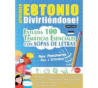 APRENDER ESTONIO DIVIRTIÉNDOSE! - PARA PRINCIPIANTES: FÁCIL A INTERMEDIO - ESTUDIA 100 TEMÁTICAS ESENCIALES CON SOPAS DE LETRAS - VOL.1