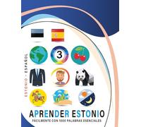 Aprender Estonio Fácilmente Con 1000 Palabras Esenciales: Libro Bilingüe de Aprendizaje Estonio - Español para Niños y Adultos con Vocabulario Práctico y Divertido