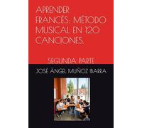APRENDER FRANCÉS: MÉTODO MUSICAL EN 120 CANCIONES.: SEGUNDA PARTE