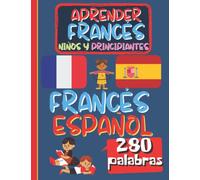 APRENDER FRANCES NIÑOS Y PRINCIPIANTES: Libro de actividades de aprendizaje del francés para niños y principiantes, libro ilustrado a color, bilingüe español-francés