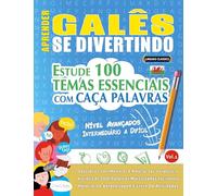 APRENDER GALÊS SE DIVERTINDO! - NÍVEL AVANÇADOS: INTERMEDIÁRIO A DIFÍCIL - ESTUDE 100 TEMAS ESSENCIAIS COM CAÇA PALAVRAS - VOL.1