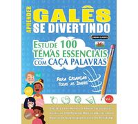 APRENDER GALÊS SE DIVERTINDO! - PARA CRIANÇAS: TODAS AS IDADES - ESTUDE 100 TEMAS ESSENCIAIS COM CAÇA PALAVRAS - VOL.1