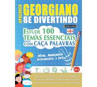 APRENDER GEORGIANO SE DIVERTINDO! - NÍVEL AVANÇADOS: INTERMEDIÁRIO A DIFÍCIL - ESTUDE 100 TEMAS ESSENCIAIS COM CAÇA PALAVRAS - VOL.1