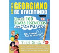 APRENDER GEORGIANO SE DIVERTINDO! - PARA CRIANÇAS: TODAS AS IDADES - ESTUDE 100 TEMAS ESSENCIAIS COM CAÇA PALAVRAS - VOL.1