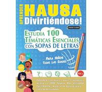 APRENDER HAUSA DIVIRTIÉNDOSE! - PARA NIÑOS: TODAS LAS EDADES - ESTUDIA 100 TEMÁTICAS ESENCIALES CON SOPAS DE LETRAS - VOL.1