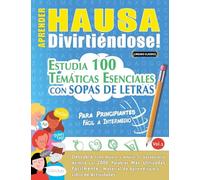 APRENDER HAUSA DIVIRTIÉNDOSE! - PARA PRINCIPIANTES: FÁCIL A INTERMEDIO - ESTUDIA 100 TEMÁTICAS ESENCIALES CON SOPAS DE LETRAS - VOL.1