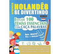 APRENDER HOLANDÊS SE DIVERTINDO! - PARA ADULTOS: FÁCIL A AVANÇADO - ESTUDE 100 TEMAS ESSENCIAIS COM CAÇA PALAVRAS - VOL.1