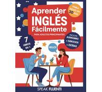Aprender Inglés Fácilmente Para Adultos Principiantes: 7 Libros en 1: Método Comprobado para Hablar Inglés con Confianza en Menos de 30 Días