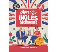 Aprender Inglés Fácilmente Para Adultos Principiantes: Habla Inglés con Confianza en 30 Días