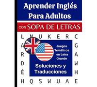 Aprender Inglés Para Adultos Con Sopa de Letras: Libro de Juegos Temáticos en Letra Grande Con Soluciones y Traducciones Inglés Español