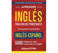 Aprender inglés para adultos principiantes - Diccionario de bolsillo inglés-español: 5000 palabras más comunes en inglés (Pocket Spanish to English Visual Dictionary)