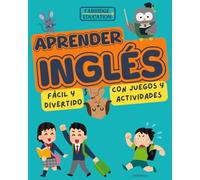 Aprender Inglés para Niños de 6 a 12 Años Fácil y Divertido: Libro Ilustrado a Color de Juegos y Actividades