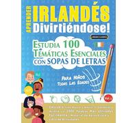 APRENDER IRLANDÉS DIVIRTIÉNDOSE! - PARA NIÑOS: TODAS LAS EDADES - ESTUDIA 100 TEMÁTICAS ESENCIALES CON SOPAS DE LETRAS - VOL.1