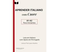 Aprender Italiano com Cuore: Livro Bilingue em Texto Paralelo Italiano-Português para Iniciantes (A1-A2) - Leitura Fácil para Adultos