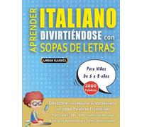 APRENDER ITALIANO DIVIRTIÉNDOSE CON SOPAS DE LETRAS - Para Niños de 6 a 8 años - Descubre Cómo Mejorar tu Vocabulario con 2000 Palabras Escondidas y ... de Aprendizaje y Folleto de Actividades