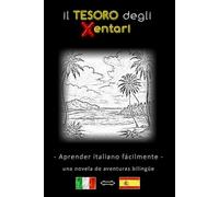 Aprender italiano fácilmente - Una historia de aventuras bilingüe - El tesoro de los Xentari ⇔ Il Tesoro degli Xentari - Aprende italiano de forma ... italiano-español - Novela de aventuras