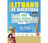 APRENDER LITUANO SE DIVERTINDO! - PARA CRIANÇAS: TODAS AS IDADES - ESTUDE 100 TEMAS ESSENCIAIS COM CAÇA PALAVRAS - VOL.1