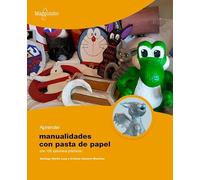 Aprender manualidades con pasta de papel con 100 ejercicios prácticos
