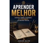 APRENDER MELHOR- ESTRATÉGIA PARA CONCURSOS PÚBLICOS: ESTRATÉGIA, MEMÓRIA, DESEMPENHO E ALTA PERFORMANCE EM CONCURSOS PÚBLICOS