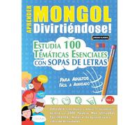 APRENDER MONGOL DIVIRTIÉNDOSE! - PARA ADULTOS: FÁCIL A AVANZADO - ESTUDIA 100 TEMÁTICAS ESENCIALES CON SOPAS DE LETRAS - VOL.1