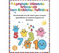 Aprender Números Brincando com Bichinhos Fofinhos: Um divertido livro de colorir para crianças aprenderem os números enquanto se divertem.