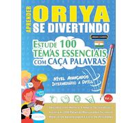 APRENDER ORIYA SE DIVERTINDO! - NÍVEL AVANÇADOS: INTERMEDIÁRIO A DIFÍCIL - ESTUDE 100 TEMAS ESSENCIAIS COM CAÇA PALAVRAS - VOL.1