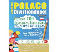 APRENDER POLACO DIVIRTIÉNDOSE! - PARA PRINCIPIANTES: FÁCIL A INTERMEDIO - ESTUDIA 100 TEMÁTICAS ESENCIALES CON SOPAS DE LETRAS - VOL.1