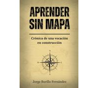 Aprender sin mapa: Crónica de una vocación en construcción