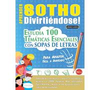 APRENDER SOTHO DIVIRTIÉNDOSE! - PARA ADULTOS: FÁCIL A AVANZADO - ESTUDIA 100 TEMÁTICAS ESENCIALES CON SOPAS DE LETRAS - VOL.1