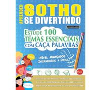 APRENDER SOTHO SE DIVERTINDO! - NÍVEL AVANÇADOS: INTERMEDIÁRIO A DIFÍCIL - ESTUDE 100 TEMAS ESSENCIAIS COM CAÇA PALAVRAS - VOL.1