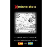 Aprender sueco fácilmente - Una historia de aventuras bilingüe - El tesoro de los Xentari ⇔ Xentaris skatt - Aprende sueco de forma fácil y eficaz ... - Novela de aventuras para jóvenes y adultos