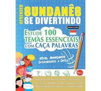 APRENDER SUNDANÊS SE DIVERTINDO! - NÍVEL AVANÇADOS: INTERMEDIÁRIO A DIFÍCIL - ESTUDE 100 TEMAS ESSENCIAIS COM CAÇA PALAVRAS - VOL.1