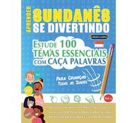 APRENDER SUNDANÊS SE DIVERTINDO! - PARA CRIANÇAS: TODAS AS IDADES - ESTUDE 100 TEMAS ESSENCIAIS COM CAÇA PALAVRAS - VOL.1