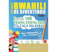 APRENDER SWAHILI SE DIVERTINDO! - PARA PRINCIPIANTES: FÁCIL A INTERMÉDIO - ESTUDE 100 TEMAS ESSENCIAIS COM CAÇA PALAVRAS - VOL.1