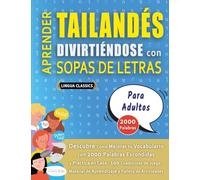 APRENDER TAILANDÉS DIVIRTIÉNDOSE CON SOPAS DE LETRAS - PARA ADULTOS - Descubre Cómo Mejorar tu Vocabulario con 2000 Palabras Escondidas y Practica en ... de Aprendizaje y Folleto de Actividades