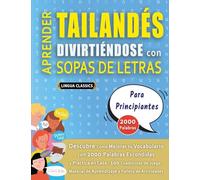 APRENDER TAILANDÉS DIVIRTIÉNDOSE CON SOPAS DE LETRAS - PARA PRINCIPIANTES - Descubre Cómo Mejorar tu Vocabulario con 2000 Palabras Escondidas y ... de Aprendizaje y Folleto de Actividades