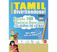 APRENDER TAMIL DIVIRTIÉNDOSE! - PARA NIÑOS: TODAS LAS EDADES - ESTUDIA 100 TEMÁTICAS ESENCIALES CON SOPAS DE LETRAS - VOL.1