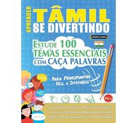APRENDER TÂMIL SE DIVERTINDO! - PARA PRINCIPIANTES: FÁCIL A INTERMÉDIO - ESTUDE 100 TEMAS ESSENCIAIS COM CAÇA PALAVRAS - VOL.1