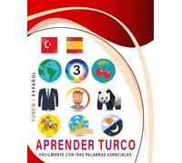 Aprender Turco Fácilmente Con 1000 Palabras Esenciales: Libro Bilingüe de Aprendizaje Turco - Español para Niños y Adultos con Vocabulario Práctico y Divertido