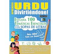APRENDER URDU DIVIRTIÉNDOSE! - PARA NIÑOS: TODAS LAS EDADES - ESTUDIA 100 TEMÁTICAS ESENCIALES CON SOPAS DE LETRAS - VOL.1