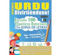 APRENDER URDU DIVIRTIÉNDOSE! - PARA PRINCIPIANTES: FÁCIL A INTERMEDIO - ESTUDIA 100 TEMÁTICAS ESENCIALES CON SOPAS DE LETRAS - VOL.1