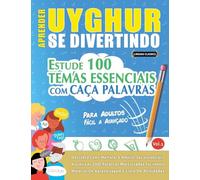 APRENDER UYGHUR SE DIVERTINDO! - PARA ADULTOS: FÁCIL A AVANÇADO - ESTUDE 100 TEMAS ESSENCIAIS COM CAÇA PALAVRAS - VOL.1