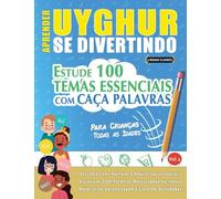 APRENDER UYGHUR SE DIVERTINDO! - PARA CRIANÇAS: TODAS AS IDADES - ESTUDE 100 TEMAS ESSENCIAIS COM CAÇA PALAVRAS - VOL.1