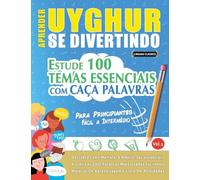 APRENDER UYGHUR SE DIVERTINDO! - PARA PRINCIPIANTES: FÁCIL A INTERMÉDIO - ESTUDE 100 TEMAS ESSENCIAIS COM CAÇA PALAVRAS - VOL.1