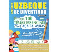 APRENDER UZBEQUE SE DIVERTINDO! - NÍVEL AVANÇADOS: INTERMEDIÁRIO A DIFÍCIL - ESTUDE 100 TEMAS ESSENCIAIS COM CAÇA PALAVRAS - VOL.1