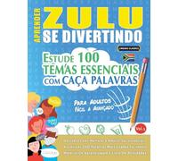 APRENDER ZULU SE DIVERTINDO! - PARA ADULTOS: FÁCIL A AVANÇADO - ESTUDE 100 TEMAS ESSENCIAIS COM CAÇA PALAVRAS - VOL.1