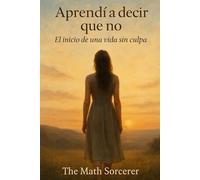 Aprendí a decir que no: El inicio de una vida sin culpa