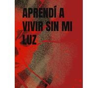 APRENDÍ A VIVIR SIN MI LUZ: vivir sin mi luz