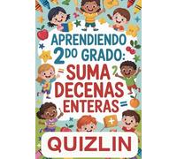 Aprendiendo 2do grado Suma de Decenas Enteras: Uaderno de Matemáticas para Segundo Grado Ejercicios de Sumas con 2, 3 y 4 Sumandos | Números Faltantes | Completar Decenas | Actividades Educativas para Niños de 7-8 Años Recursos educativos segundo grado