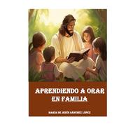 Aprendiendo a orar en familia